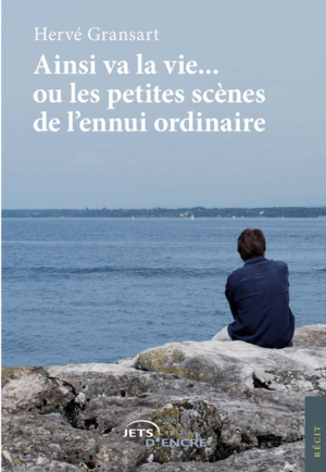 Couverture du livre « Ainsi va la vie ou les petites scènes de l’ennui ordinaire » de Hervé Gransart, recueil de nouvelles sur le quotidien et les récits de vie contemplatifs.