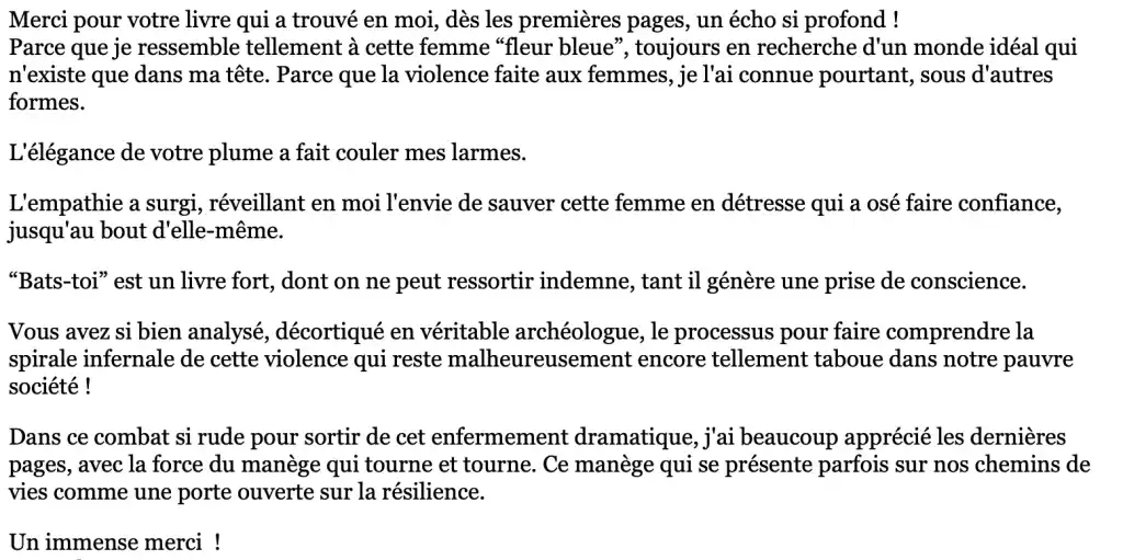 avis-lectrice-inconnue-bats-toi-herve-gransart-resilience Opinion d’une lectrice sur « Bats-toi », d’Hervé Gransart : « Livre fort qui génère une prise de conscience, élégance de la plume, empathie surgie, porte ouverte sur la résilience ».